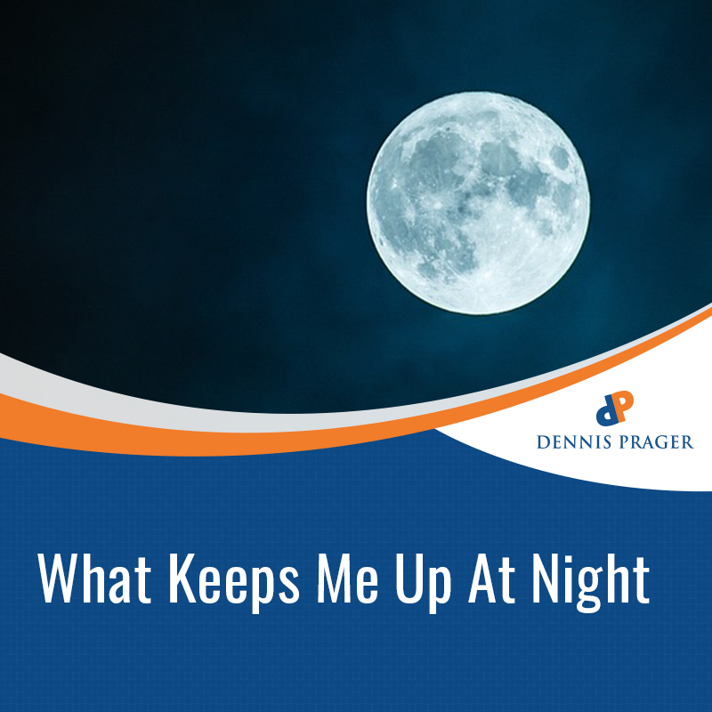 What Keeps Me Up At Night Pragertopia